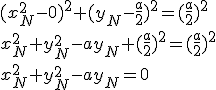 3$(x_N^2-0)^2+(y_N-\frac{a}{2})^2 = (\frac{a}{2})^2
 \\ x_N^2+y_N^2-ay_N + (\frac{a}{2})^2 = (\frac{a}{2})^2
 \\ x_N^2+y_N^2-ay_N = 0